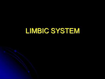 LIMBIC SYSTEM.