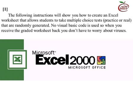 [1] Intro The following instructions will show you how to create an Excel worksheet that allows students to take multiple choice tests (practice or real)