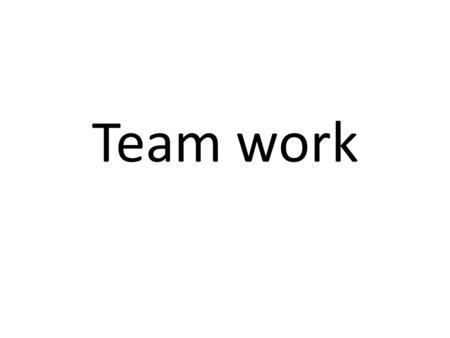 Team work. What is teamwork? Teamwork is the co-operative effort by a group of people to achieve a common goal. Achievement is usually measured by some.