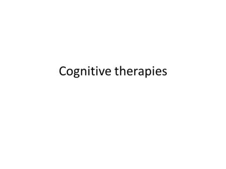 Cognitive therapies. Rational Emotive Therapy Tyranny of the Shoulds.