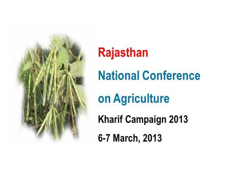 Rajasthan National Conference on Agriculture Kharif Campaign 2013 6-7 March, 2013.