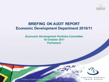BRIEFING ON AUDIT REPORT Economic Development Department 2010/11 Economic Development Portfolio Committee 18 October 2011 Parliament.
