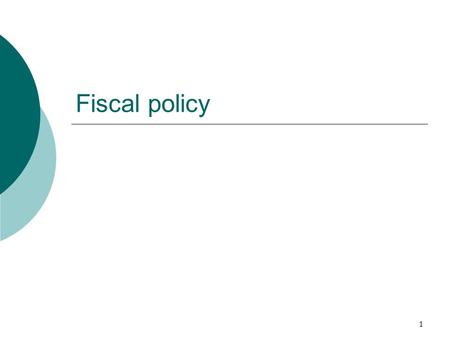 Fiscal policy 1. Meaning  Fisc means State Treasury  Fiscal policy may be defined as that part of governmental economic policy which deals with taxation,