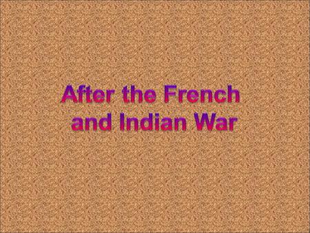 After the French and Indian War.