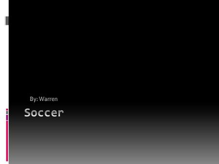  Chapter 1:Why People Like Soccer  Chapter 2:What Soccer Is  Chapter 3:What Soccer Is Like  Chapter 4:Soccer VS Soccer Video Games  Chapter 5:Soccer.