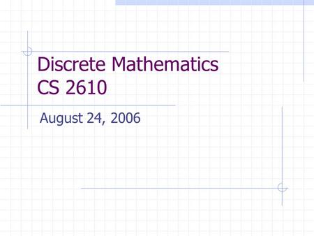 Discrete Mathematics CS 2610 August 24, 2006. 2 Agenda Last class Introduction to predicates and quantifiers This class Nested quantifiers Proofs.