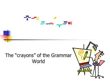 AdjectivesAdjectives The “crayons” of the Grammar World.