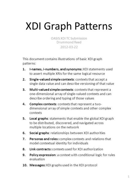 XDI Graph Patterns OASIS XDI TC Submission Drummond Reed 2012-03-22 This document contains illustrations of basic XDI graph patterns: 1.I-names, i-numbers,