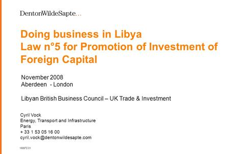 1 169972.01 Doing business in Libya Law n°5 for Promotion of Investment of Foreign Capital November 2008 Aberdeen - London Libyan British Business Council.