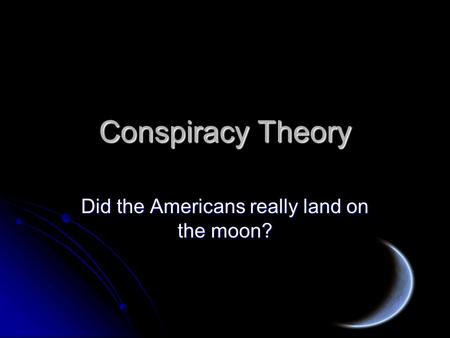 Conspiracy Theory Did the Americans really land on the moon?