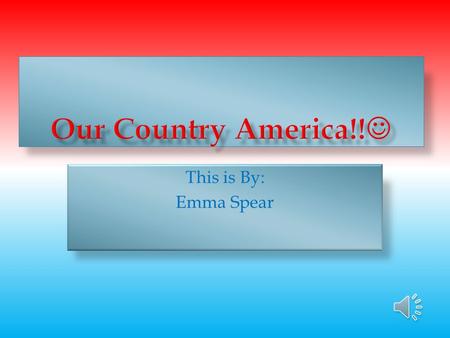 This is By: Emma Spear The American Flag Facts  On the first flag there was only 13 stars.  Flag day is on June 14 th.  There are now 50 stars on.