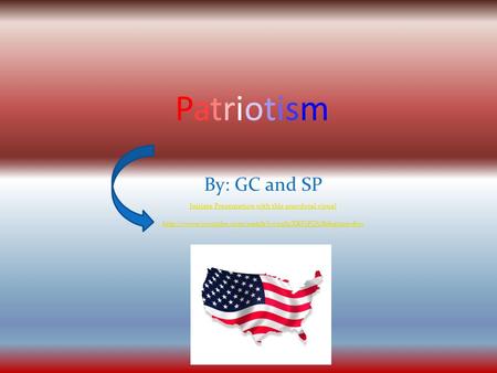 By: GC and SP PatriotismPatriotism Initiate Presentation with this anecdotal visual