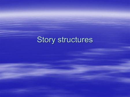 Story structures. Which structure to choose?  Writers need to understand story structures to choose what will best tell story.  Story will dictate what.