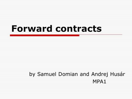 Forward contracts by Samuel Domian and Andrej Husár MPA1.