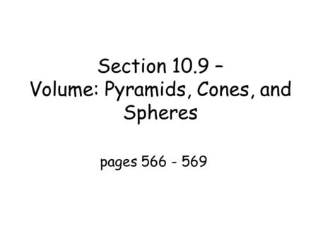 Section 10.9 – Volume: Pyramids, Cones, and Spheres