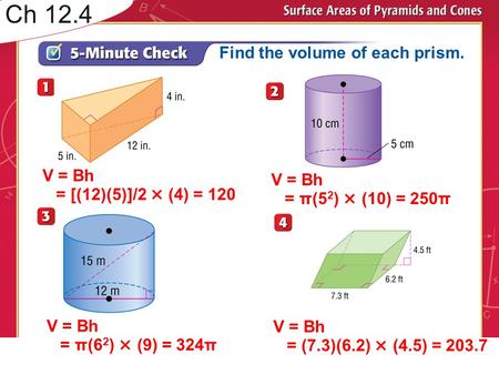 Ch 12.4 Find the volume of each prism. V = Bh V = Bh