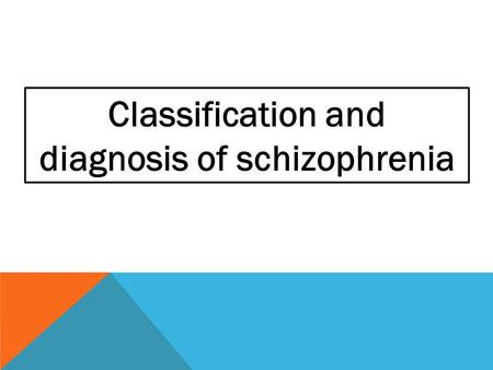 Classification and diagnosis of schizophrenia. There are a number of criticisms associated with the diagnosis of Schizophrenia. These involve the concepts.
