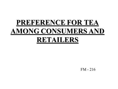 PREFERENCE FOR TEA AMONG CONSUMERS AND RETAILERS FM - 216.
