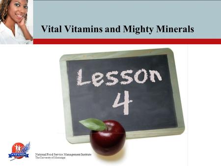 National Food Service Management Institute The University of Mississippi Vital Vitamins and Mighty Minerals.