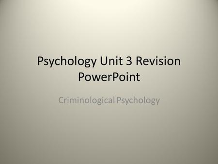 Psychology Unit 3 Revision PowerPoint Criminological Psychology.