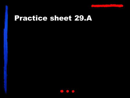 Practice sheet 29.A. BALD 1. YOUR GRANDPA BALD?