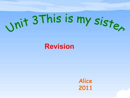 Alice 2011 Revision. Family members 第三单元达成目标 : and family tree.