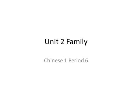 Unit 2 Family Chinese 1 Period 6. Type 1 Writing There is no right or wrong answer. Give 8 words/phrases in English language that indicate possessive.
