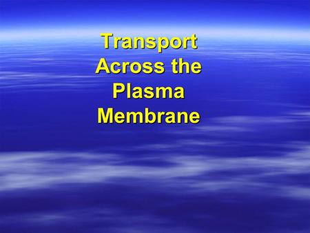 Transport Across the Plasma Membrane. Plasma Membrane Transport Molecules move across the plasma membrane by:Molecules move across the plasma membrane.
