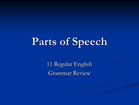 Parts of Speech 11 Regular English Grammar Review.
