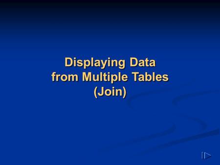 Displaying Data from Multiple Tables (Join). EMPNO DEPTNO LOC ----- ------- -------- 7839 10 NEW YORK 7698 30 CHICAGO 7782 10 NEW YORK 7566 20 DALLAS.
