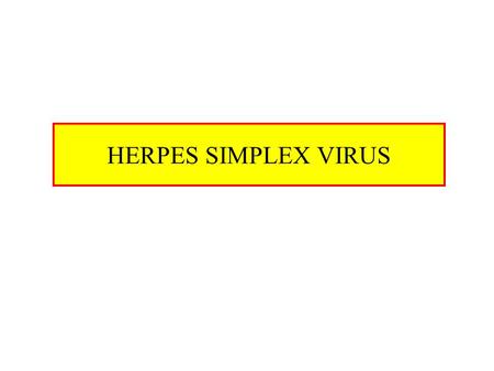 HERPES SIMPLEX VIRUS. Characteristics of HSV DNA double stranded virus, linear Enveloped Virion size 200 nm, relatively big 9 HSVs, Ex. Varicella, EBV,