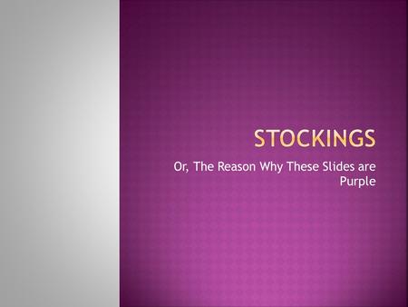Or, The Reason Why These Slides are Purple. “Stockings” delves further into the story of Henry Dobbins and his superstition of wearing his girlfriend’s.