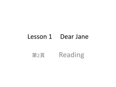 Lesson 1 Dear Jane 第 2 頁 Reading. If you have personal problems, try turning to Jane Sanders for help. She is a newspaper columnist counselor. Write her.