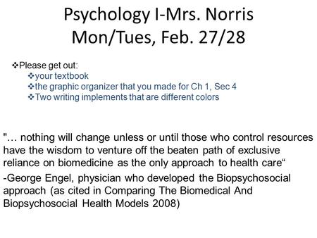 Psychology I-Mrs. Norris Mon/Tues, Feb. 27/28 … nothing will change unless or until those who control resources have the wisdom to venture off the beaten.