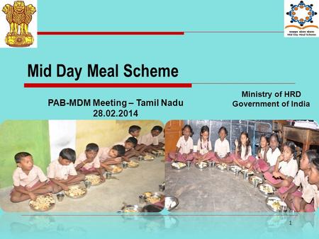 1 Mid Day Meal Scheme Ministry of HRD Government of India PAB-MDM Meeting – Tamil Nadu 28.02.2014.