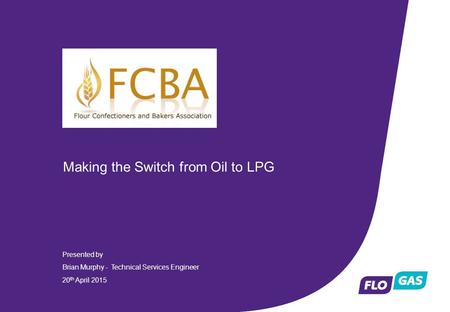 Company Logo Making the Switch from Oil to LPG Presented by Brian Murphy - Technical Services Engineer 20 th April 2015.