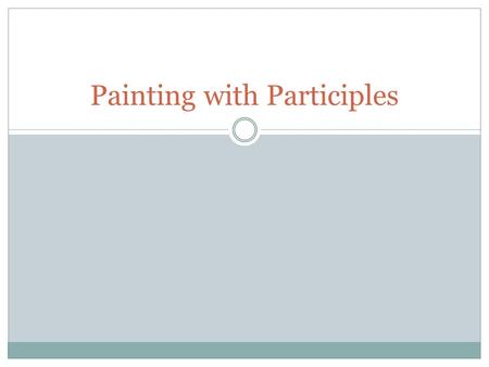 Painting with Participles. Many authors say that writers need to show a story rather than tell a story—or paint a picture of words, like creating a literal.