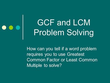 GCF and LCM Problem Solving