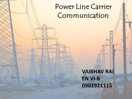 Power Line Carrier Communication VAIBHAV RAI EN VI-B 0902921115.