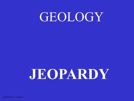 GEOLOGY JEOPARDY JB Final Review Jeopardy PLATE TECTONICS SEAFLOOR SPREADING DEFORMATION OF THE CRUST MINERALSROCKRECORD 100 200 300 400 500.