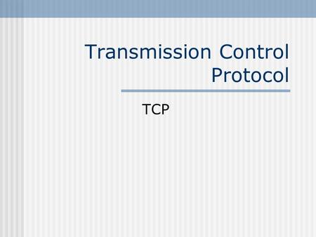 Transmission Control Protocol TCP. Transport layer function.