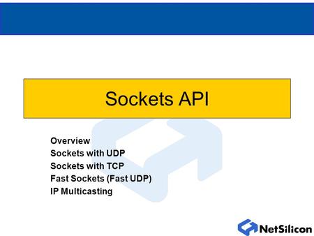 Sockets API Overview Sockets with UDP Sockets with TCP Fast Sockets (Fast UDP) IP Multicasting.