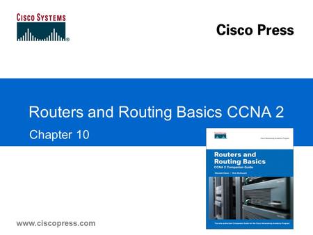 Www.ciscopress.com Routers and Routing Basics CCNA 2 Chapter 10.