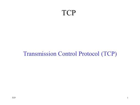 TCP1 Transmission Control Protocol (TCP). TCP2 Outline Transmission Control Protocol.