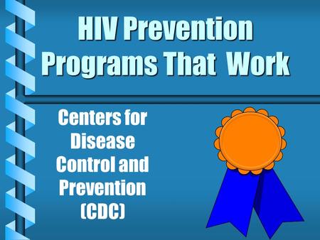HIV Prevention Programs That Work Centers for Disease Control and Prevention (CDC)