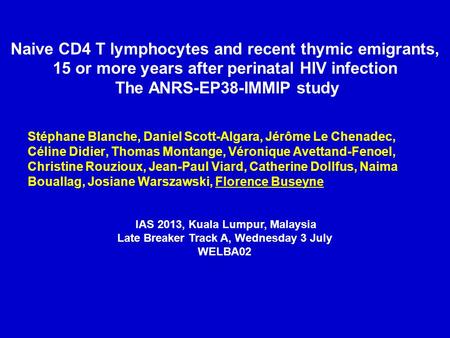 Naive CD4 T lymphocytes and recent thymic emigrants, 15 or more years after perinatal HIV infection The ANRS-EP38-IMMIP study Stéphane Blanche, Daniel.