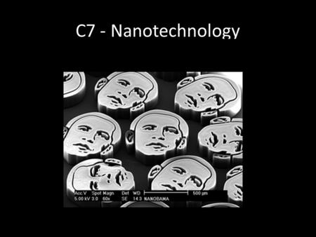 C7 - Nanotechnology. Syllabus statements C.7.1 Define the term nanotechnology. C.7.2 Distinguish between physical and chemical techniques in manipulating.