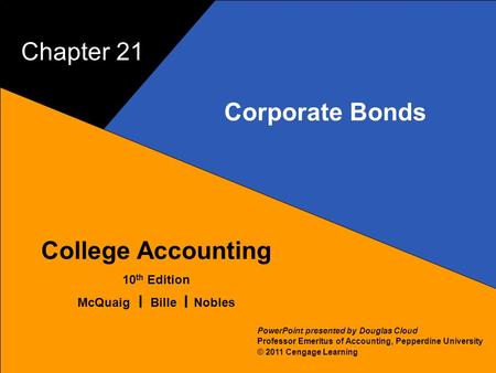21–1 McQuaig Bille 1 College Accounting 10 th Edition McQuaig Bille Nobles © 2011 Cengage Learning PowerPoint presented by Douglas Cloud Professor Emeritus.