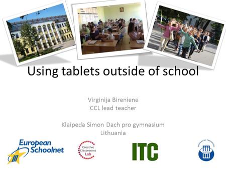 Using tablets outside of school Virginija Bireniene CCL lead teacher Klaipeda Simon Dach pro gymnasium Lithuania.