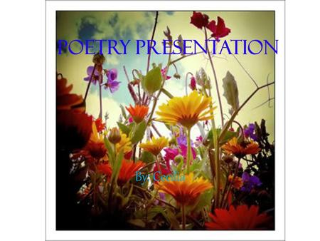 Poetry Presentation By: Cecilia.